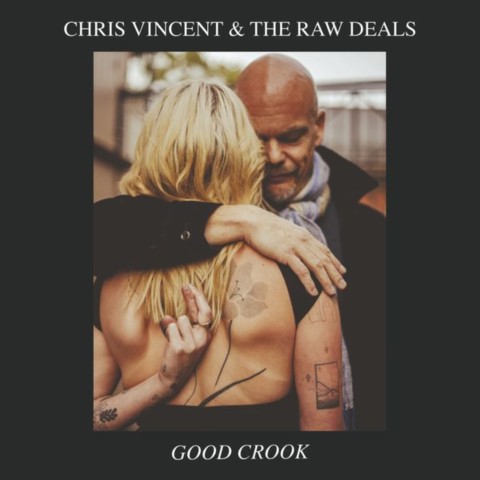 Chris Vincent & The Raw Deals- Good Crook-