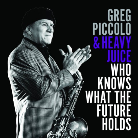 Greg Piccolo & Heavy Juice-Who Knows What the Future Holds-