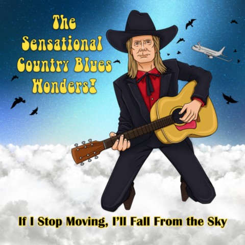 The Sensational Country Blues Wonders!-If I Stop Moving, I’ll Fall From the Sky-