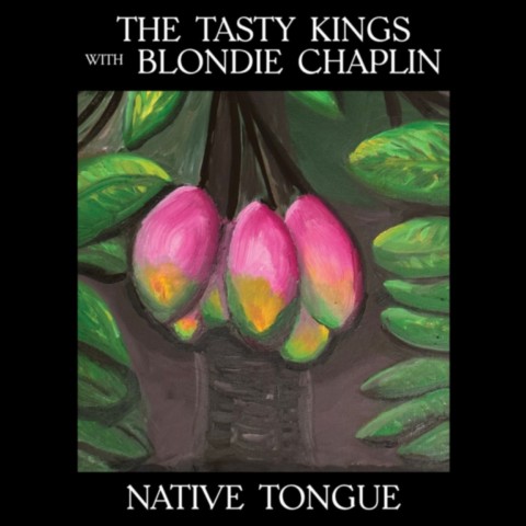 The Tasty Kings with Blondie Chaplin-Native Tongue-